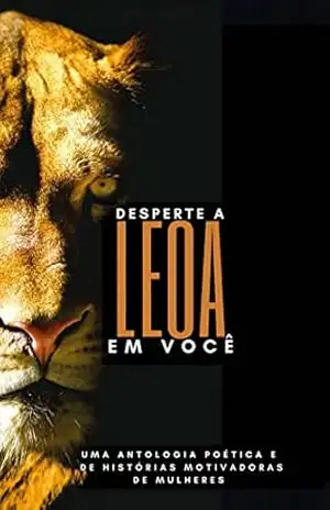 Capa do livro Desperte a Leoa em Você; Uma Antologia Poética e de Histórias Motivadoras de Mulheres - Ajdakamave