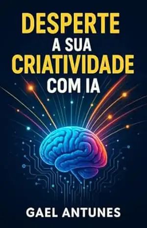 DESPERTE A SUA CRIATIVIDADE COM IA – Gael Antunes