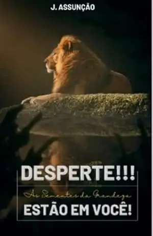 Capa do livro Desperte! As Sementes Da Grandeza Estão Em Você - J Assunção