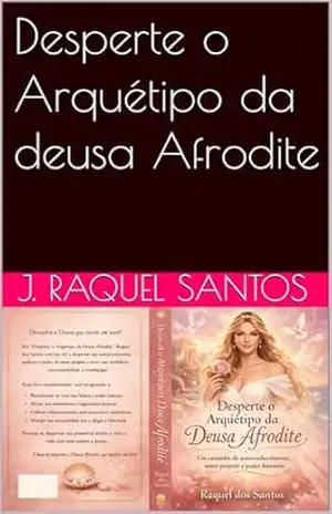Desperte o Arquétipo da deusa Afrodite – J. Raquel Santos Desperte o Arquétipo da deusa Afrodite – J. Raquel Santos