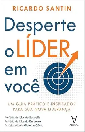 Capa do livro Desperte o líder em você: um guia prático e inspirador para sua nova liderança - Ricardo Santin