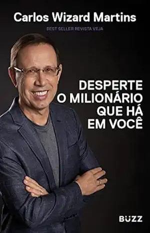 Desperte o milionário que há em você – Carlos Wizard Martins Desperte o milionário que há em você – Carlos Wizard Martins