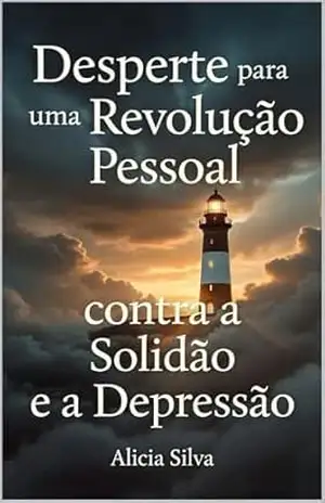 Desperte para uma Revolução Pessoal contra a Solidão e a Depressão – Alicia Silva