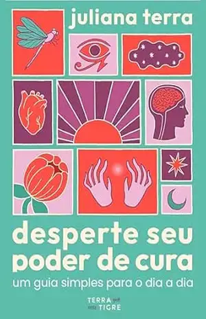 Capa do livro Desperte seu poder de cura: Um guia simples para o dia a dia - Juliana Terra