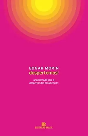 Despertemos!: Um chamado para o despertar das consciências – Edgar Morin