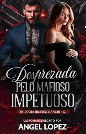 Capa do livro DESPREZADA PELO MAFIOSO IMPETUOSO (FAMILIA BIANCHI Livro 2) - ANGEL LOPEZ