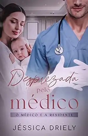 Desprezada Pelo Médico: O Médico e a Residente – Jéssica Driely