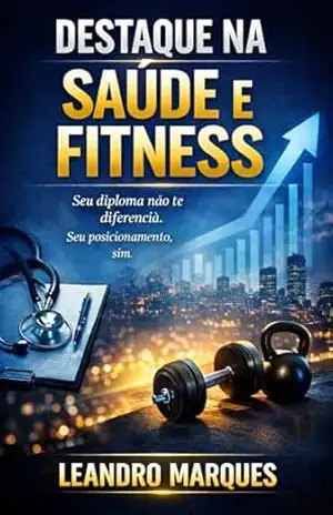 Destaque na Saúde e Fitness Seu Diploma…: Como Brilhar em um Mercado Saturado e Construir uma Carreira de Sucesso – Leandro Marques Destaque na Saúde e Fitness Seu Diploma…: Como Brilhar em um Mercado Saturado e Construir uma Carreira de Sucesso – Leandro Marques