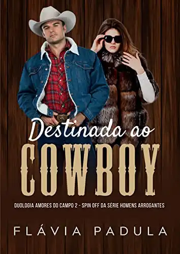 Baixar Destinada ao Cowboy: Amores do Campo 2 (Homens Arrogantes Livro 5) pdf, epub, mobi, eBook