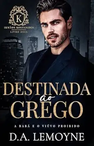 Destinada ao Grego: A Babá e o Viúvo Proibido (Irmãos Kostanidis Livro 2) – D. A.  Lemoyne