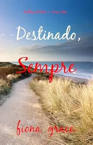 Destinado, Sempre (Endless Harbor — Livro Seis) – Fiona  Grace