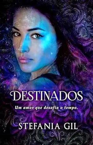 Destinados: Um amor que desafia o tempo. – Stefania  Gil