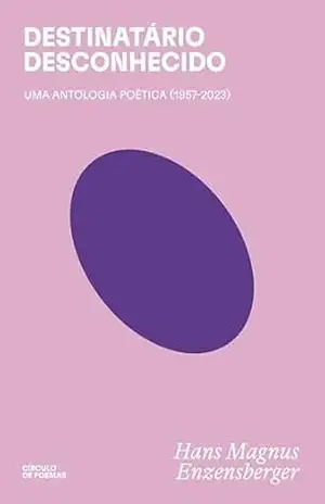 Destinatário desconhecido: uma antologia poética (1957–2023) – Hans Magnus Enzensberger