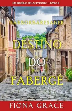 Destino do Fabergé (Um Mistério de Lacey Doyle — Livro 11) – Fiona Grace