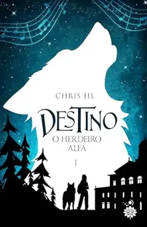 Destino: O Herdeiro Alfa – Chris HL Destino: O Herdeiro Alfa – Chris HL