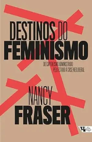 Destinos do Feminismo: do capitalismo administrado pelo Estado à crise neoliberal – Nancy Fraser