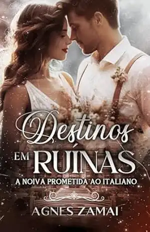 Destinos em Ruínas: A noiva prometida ao Italiano – Agnes Zamai