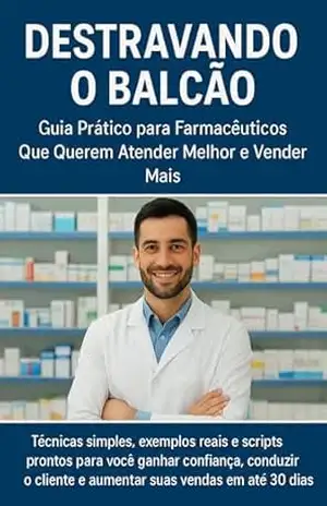Capa do livro Destravando o Balcão: Guia Prático para Farmacêuticos que querem atender melhor e vender mais. - Rodrigo Xavier Feitosa