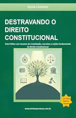 Destravando o Direito Constitucional: Guia Prático com resumos da Constituição, conceitos e noções fundamentais de Direito Constitucional – Nyvea Lourenço