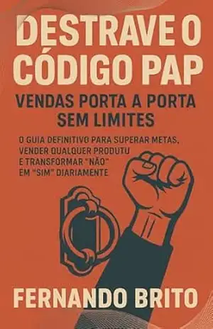 DESTRAVE O CÓDIGO PAP: Vendas Porta a Porta Sem Limites – Fernando Brito