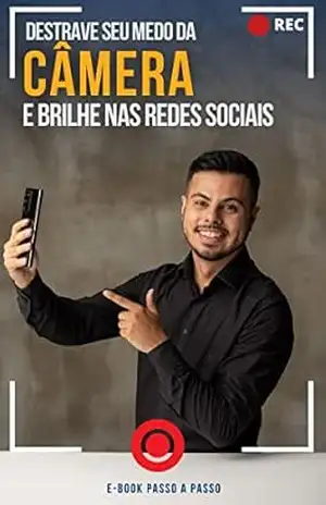 Capa do livro DESTRAVE SEU MEDO DA CÂMERA E BRILHE NAS REDES SOCIAIS: UM PASSO A PASSO OBJETIVO E PRÁTICO - JEFERSON ALVES