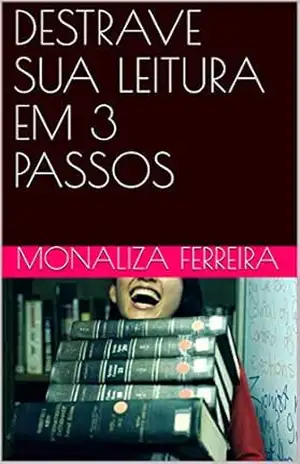 DESTRAVE SUA LEITURA EM 3 PASSOS (PROVAS E CONCURSOS Livro 1) – MONALIZA  FERREIRA