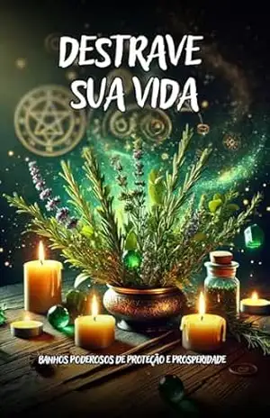 Destrave sua Vida – Banhos Poderosos de Proteção e Prosperidade – Filipe Machado