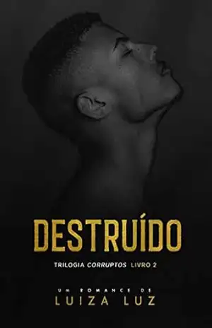 DESTRUÍDO: Trilogia CORRUPTOS, livro 2 – Luiza Luz