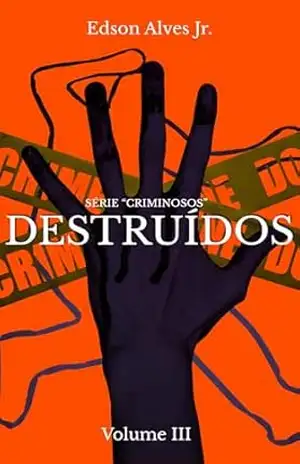 Capa do livro Destruídos (Série Criminosos Livro 3) - Edson Alves Jr.