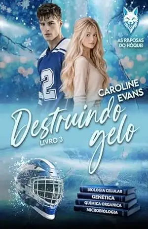 Destruindo Gelo (As Raposas do Hóquei Livro 3) - Caroline Evans Destruindo Gelo (As Raposas do Hóquei Livro 3) - Caroline Evans
