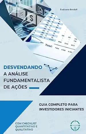 Desvendando a Análise Fundamentalista de Ações: Guia Completo para Investidores Iniciantes (Desvendando Investimentos) – EUDIVANE BREDOFF