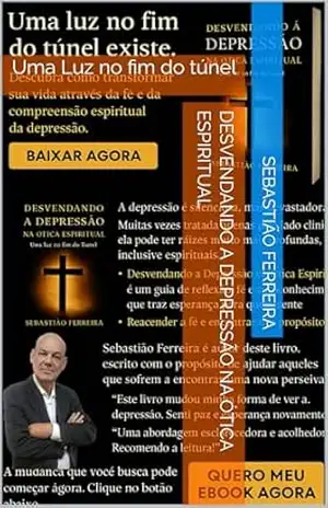 Desvendando a Depressão na Ótica Espiritual: Uma Luz no fim do túnel - Sebastião Ferreira
