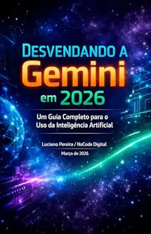 Desvendando a Gemini em 2026: Um Guia Completo para o Uso da Inteligência Artificial – Luciano Pereira