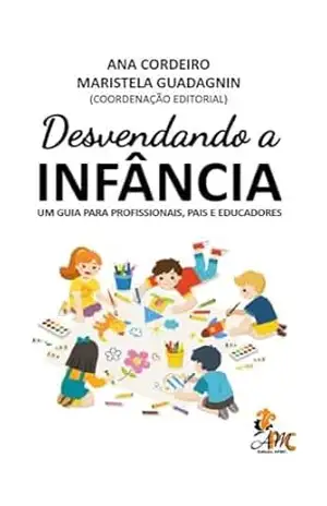 Desvendando a INFÂNCIA: UM GUIA PARA PROFISSIONAIS, PAIS E EDUCADORES – Rossane Correia
