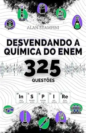 DESVENDANDO A QUÍMICA DO ENEM: 325 QUESTÕES – Alan Stampini DESVENDANDO A QUÍMICA DO ENEM: 325 QUESTÕES – Alan Stampini