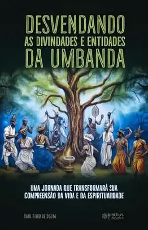Capa do livro Desvendando as Divindades e Entidades da Umbanda: Uma Jornada que Transformará sua Compreensão da Vida e da Espiritualidade - Raul Filho de Ogum