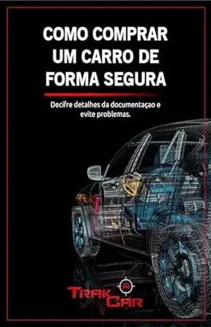 Desvendando o Mercado de Veículos Usados: Como Evitar Golpes e Garantir uma Compra Segura: Estratégias, Dicas e Checklists para se Tornar um Comprador Consciente e Seguro – thiago xavier dos santos