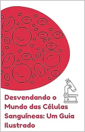 Desvendando o Mundo das Células Sanguíneas: Um Guia Ilustrado – Mayara Cagliari Desvendando o Mundo das Células Sanguíneas: Um Guia Ilustrado – Mayara Cagliari