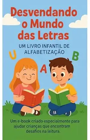 Desvendando o Mundo das Letras: Um Livro Infantil de Alfabetização: Atividades divertidas para ajudar crianças a aprenderem a ler com leveza e imaginação . - Flávia Assis Desvendando o Mundo das Letras: Um Livro Infantil de Alfabetização: Atividades divertidas para ajudar crianças a aprenderem a ler com leveza e imaginação . - Flávia Assis