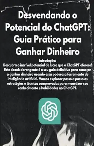 Capa do livro Desvendando o Potencial do ChatGPT: Guia Prático para Ganhar Dinheiro - Wigleslan  de Sousa Vieira