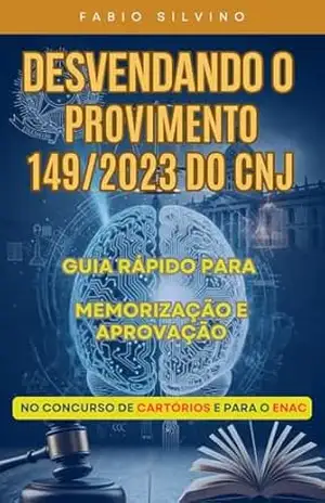 Capa do livro Desvendando o Provimento 149/2023 do CNJ: Guia Rápido para Memorização e Aprovação no Concurso de Cartórios - Fabio Silvino