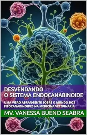 DESVENDANDO O SISTEMA ENDOCANABINOIDE: UMA VISÃO ABRANGENTE SOBRE O MUNDO DOS FITOCANABINOIDES NA MEDICINA VETERINÁRIA – MV. Vanessa Bueno Seabra DESVENDANDO O SISTEMA ENDOCANABINOIDE: UMA VISÃO ABRANGENTE SOBRE O MUNDO DOS FITOCANABINOIDES NA MEDICINA VETERINÁRIA – MV. Vanessa Bueno Seabra