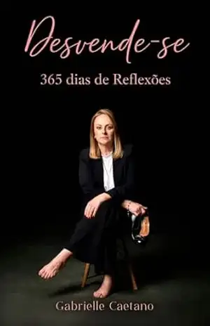 DESVENDE–SE: 365 Dias de Reflexões – Psic. Gabrielle Caetano DESVENDE–SE: 365 Dias de Reflexões – Psic. Gabrielle Caetano