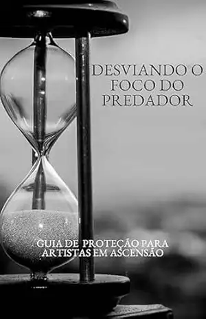 DESVIANDO O FOCO DO PREDADOR: Guia de Proteção para Artistas em Ascensão – Rafael  Ponciano Jr