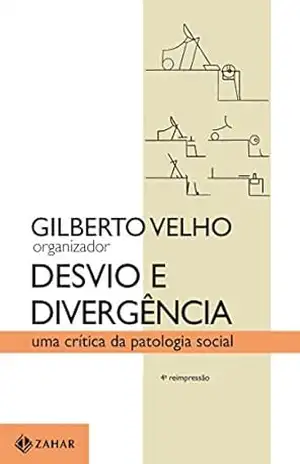 Desvio e divergência: Uma crítica da patologia social (Antropologia Social) – Gilberto Velho