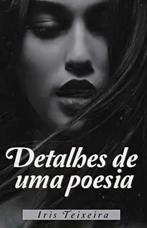Detalhes de uma: Poesia – Iris Teixeira Detalhes de uma: Poesia – Iris Teixeira