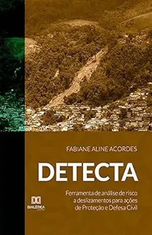 DETECTA: ferramenta de análise de risco a deslizamentos para ações de Proteção e Defesa Civil – Fabiane Aline Acordes DETECTA: ferramenta de análise de risco a deslizamentos para ações de Proteção e Defesa Civil – Fabiane Aline Acordes