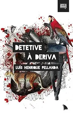 Detetive à deriva (Arte da Crônica) – Luís Henrique Pellanda