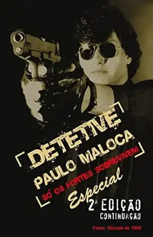 Detetive Paulo Maloca: Só os fortes sobrevivem – Paulo Orlando  Rodrigues de Mattos