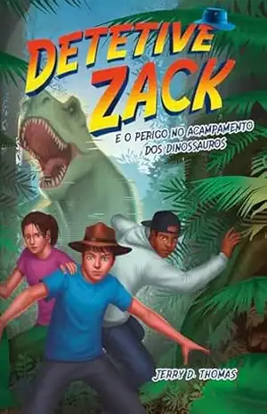 Detetive Zack e o perigo no acampamento dos dinossauros – Jerry D.  Thomas